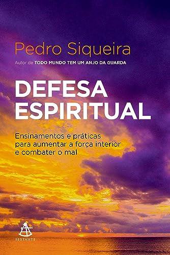 Defesa espiritual Ensinamentos e praticas para aumentar a forca interior e combater o mal