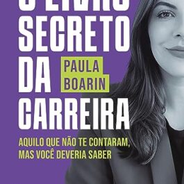 O livro secreto da carreira: Aquilo que não te contaram, mas você deveria saber