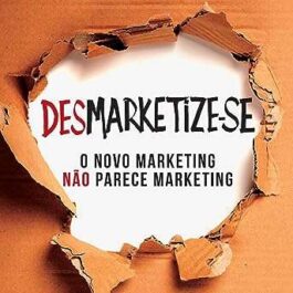 Desmarketize-se: O novo marketing não parece marketing