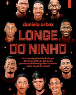Longe do ninho: Uma investigação do incêndio que deu fim ao sonho de dez jovens promessas do Flamengo de se tornarem ídolos no país do futebol