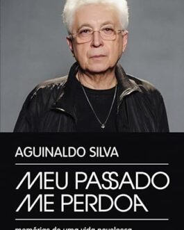 Meu passado me perdoa: Memórias de uma vida novelesca