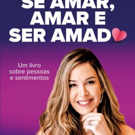 Se amar, amar e ser amado: Um livro sobre pessoas e sentimentos